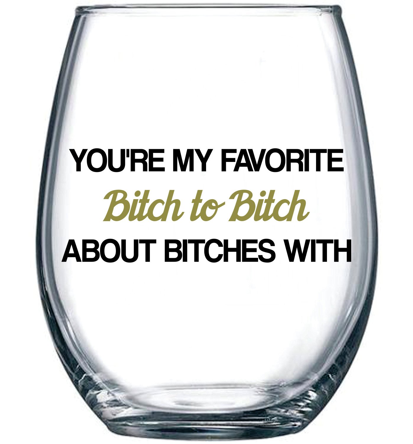You're My Favorite Bitch To Bitch About Bitches With - Funny BFF 15 oz Wine Glass