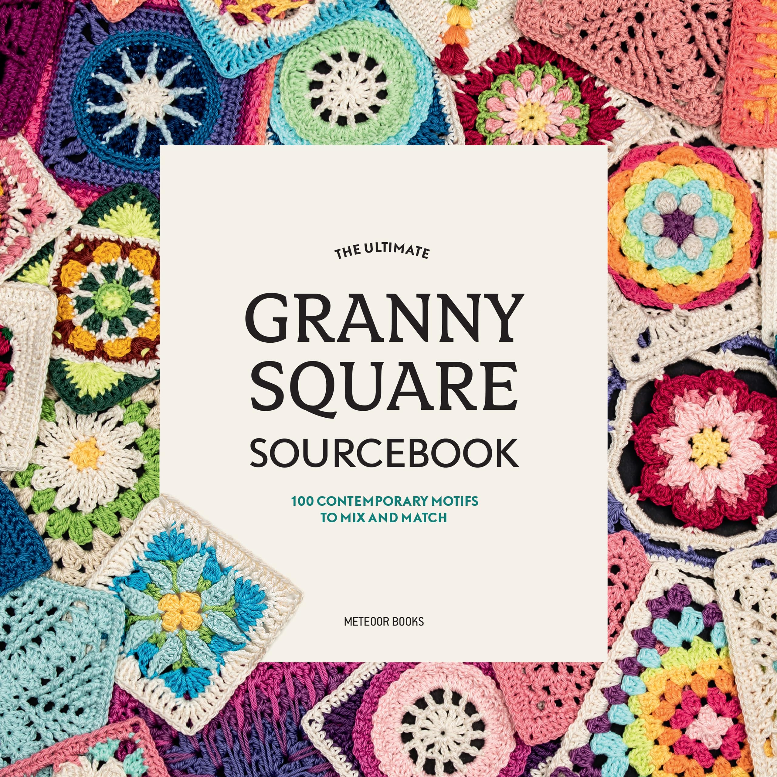 The Ultimate Granny Square Sourcebook